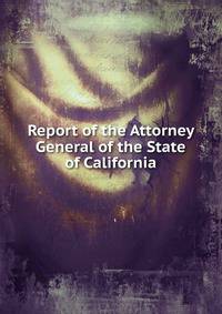 Report of the Attorney General of the State of California