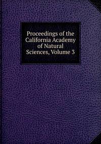 Proceedings of the California Academy of Natural Sciences, Volume 3