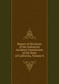 Report of Decisions of the Industrial Accident Commission of the State of California, Volume 8