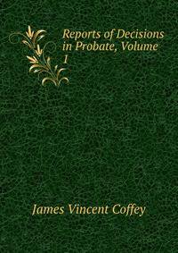 Reports of Decisions in Probate, Volume 1