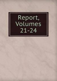Report, Volumes 21-24