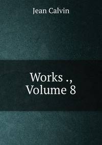 Works ., Volume 8