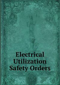 Electrical Utilization Safety Orders
