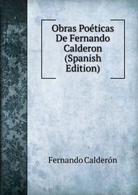 Obras Poeticas De Fernando Calderon (Spanish Edition)