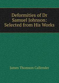 Deformities of Dr Samuel Johnson: Selected from His Works