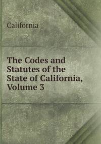 The Codes and Statutes of the State of California, Volume 3