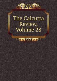 The Calcutta Review, Volume 28