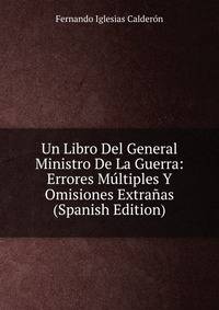 Un Libro Del General Ministro De La Guerra: Errores Multiples Y Omisiones Extranas (Spanish Edition)