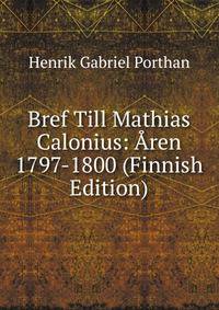 Bref Till Mathias Calonius: Aren 1797-1800 (Finnish Edition)