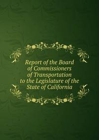 Report of the Board of Commissioners of Transportation to the Legislature of the State of California