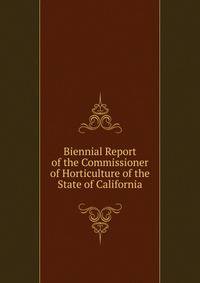Biennial Report of the Commissioner of Horticulture of the State of California