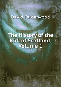 The History of the Kirk of Scotland, Volume 1