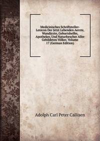 Medicinisches Schriftsteller-Lexicon Der Jetzt Lebenden Aerzte, Wund?rzte, Geburtshelfer, Apotheker, Und Naturforscher Aller Gebildeten V?lker, Volume 17 (German Edition)