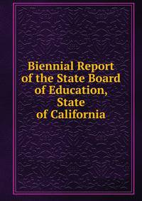 Biennial Report of the State Board of Education, State of California