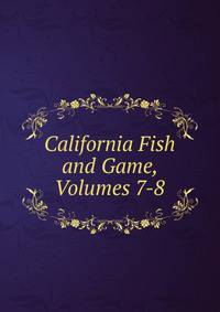 California Fish and Game, Volumes 7-8