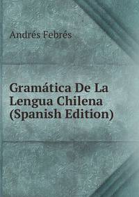 Gramatica De La Lengua Chilena (Spanish Edition)