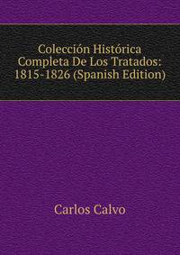 Coleccion Historica Completa De Los Tratados: 1815-1826 (Spanish Edition)