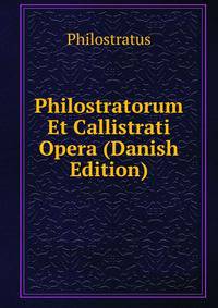 Philostratorum Et Callistrati Opera (Danish Edition)