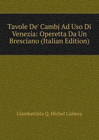 Tavole De' Cambj Ad Uso Di Venezia: Operetta Da Un Bresciano (Italian Edition)