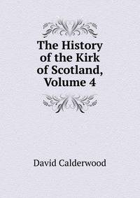The History of the Kirk of Scotland, Volume 4