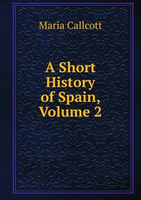 A Short History of Spain, Volume 2