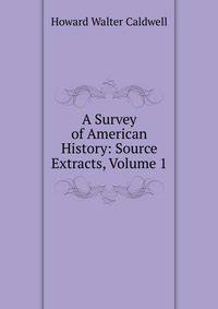 A Survey of American History: Source Extracts, Volume 1