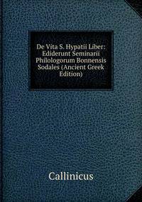 De Vita S. Hypatii Liber: Ediderunt Seminarii Philologorum Bonnensis Sodales (Ancient Greek Edition)