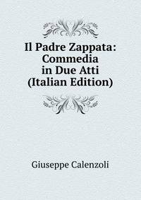 Il Padre Zappata: Commedia in Due Atti (Italian Edition)