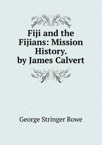 Fiji and the Fijians: Mission History. by James Calvert