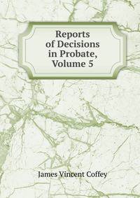 Reports of Decisions in Probate, Volume 5