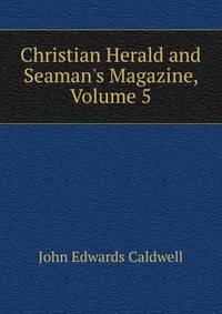 Christian Herald and Seaman's Magazine, Volume 5