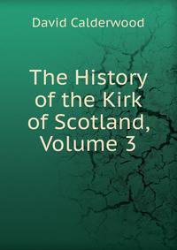 The History of the Kirk of Scotland, Volume 3
