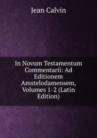 In Novum Testamentum Commentarii: Ad Editionem Amstelodamensem, Volumes 1-2 (Latin Edition)