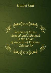 Reports of Cases Argued and Adjudged in the Court of Appeals of Virginia, Volume 10