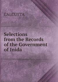 Selections from the Records of the Government of Inida