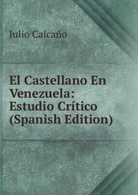 El Castellano En Venezuela: Estudio Critico (Spanish Edition)