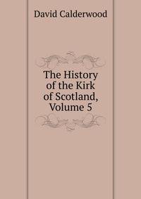 The History of the Kirk of Scotland, Volume 5
