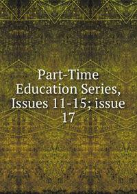 Part-Time Education Series, Issues 11-15; issue 17