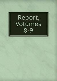 Report, Volumes 8-9