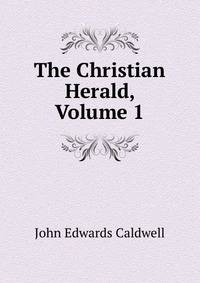 The Christian Herald, Volume 1