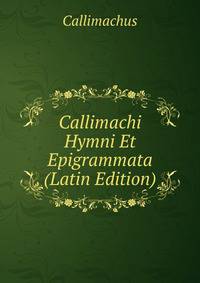 Callimachi Hymni Et Epigrammata (Latin Edition)