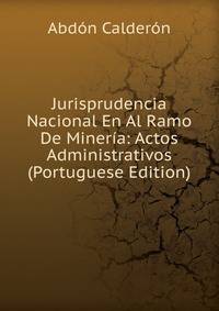 Jurisprudencia Nacional En Al Ramo De Mineria: Actos Administrativos (Portuguese Edition)