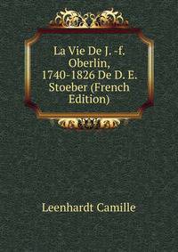 La Vie De J. -f. Oberlin, 1740-1826 De D. E. Stoeber (French Edition)