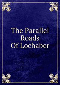 The Parallel Roads Of Lochaber