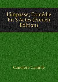 L'impasse; Com?die En 3 Actes (French Edition)