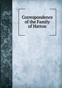 Correspondence of the Family of Hatton