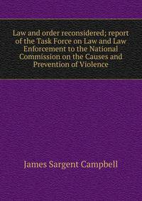 Law and order reconsidered; report of the Task Force on Law and Law Enforcement to the National Commission on the Causes and Prevention of Violence