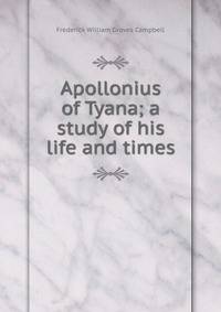 Apollonius of Tyana; a study of his life and times