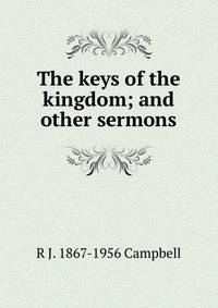 The keys of the kingdom; and other sermons
