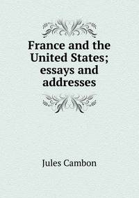France and the United States; essays and addresses
